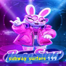 subway surfers 1 99